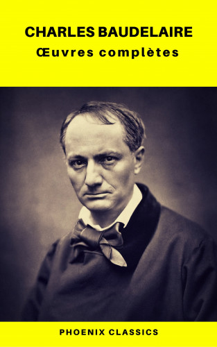 Charles Baudelaire, Phoenix Classics: Charles Baudelaire Œuvres Complètes (Phoenix Classics)