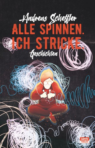 Andreas Scheffler: Alle spinnen. Ich stricke.