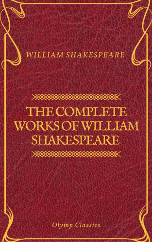 William Shakespeare, Olymp Classics: The Complete Works of William Shakespeare (Olymp Classics)