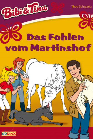 Theo Schwartz: Bibi & Tina - Das Fohlen vom Martinshof
