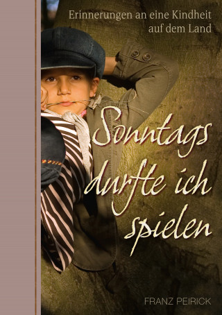Franz Peirick: Sonntags durfte ich spielen