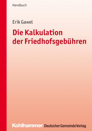 Erik Gawel: Die Kalkulation der Friedhofsgebühren