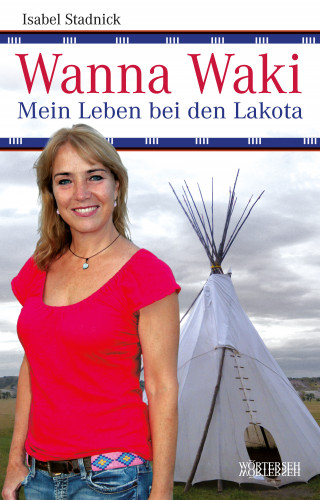 Isabel Stadnick, Franziska K. Müller: Wanna Waki - Mein Leben bei den Lakota