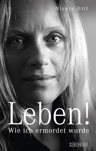 Nicole Dill, Franziska K. Müller: Leben! - Wie ich ermordet wurde