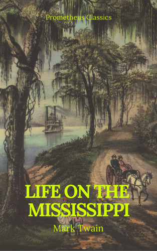 Mark Twain, Prometheus Classics: Life On The Mississippi (Prometheus Classics)
