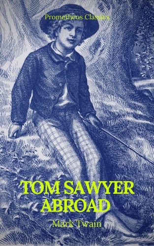 Mark Twain, Prometheus Classics: Tom Sawyer Abroad (Prometheus Classics)