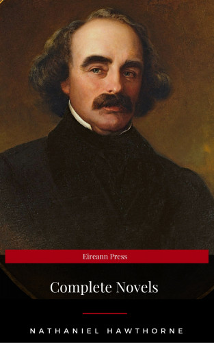 Nathaniel Hawthorne: Nathaniel Hawthorne: The Complete Novels (Manor Books) (The Greatest Writers of All Time)