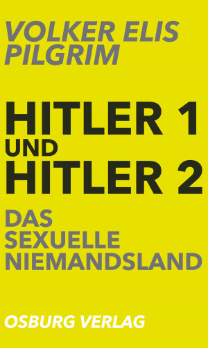 Volker Elis Pilgrim: Hitler 1 und Hitler 2. Das sexuelle Niemandsland