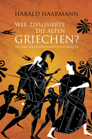 Harald Haarmann: Wer zivilisierte die Alten Griechen?