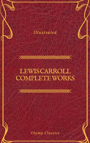 Lewis Carroll, Olymp Classics: Lewis Carroll Complete Works (Olymp Classics)