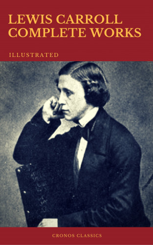 Lewis Carroll, Cronos Classics: The Complete Works of Lewis Carroll (Best Navigation, Active TOC) (Cronos Classics)
