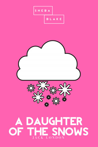 Jack London, Sheba Blake: A Daughter of the Snows | The Pink Classic