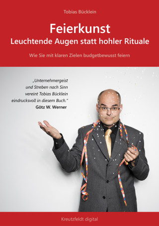Tobias Bücklein: Feierkunst: Leuchtende Augen statt hohler Rituale