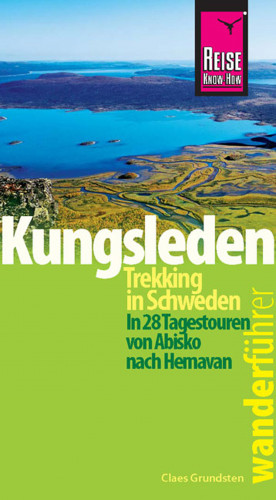 Claes Grundsten: Reise Know-How Wanderführer Kungsleden - Trekking in Schweden In 28 Tagestouren von Abisko nach Hemavan
