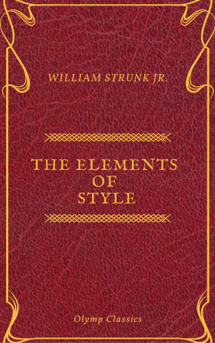 William Strunk Jr., Olymp Classics: The Elements of Style ( Olymp Classics )