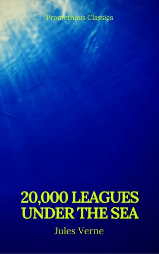 Jules Verne, Prometheus Classics: 20,000 Leagues Under the Sea (Annotated)(Best Navigation, Active TOC) (Prometheus Classics)