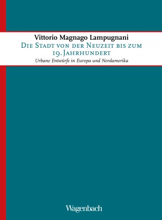 Vittorio Magnago Lampugnani: Die Stadt von der Neuzeit bis zum 19. Jahrhundert