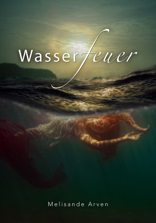 Melisande Arven: Wasserfeuer