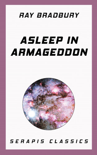 Ray Bradbury, Stanley Weinbaum, Fritz Leiber, Walter Miller: Asleep in Armageddon