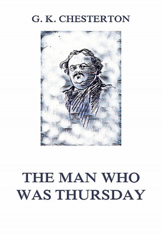 Gilbert Keith Chesterton: The Man Who Was Thursday