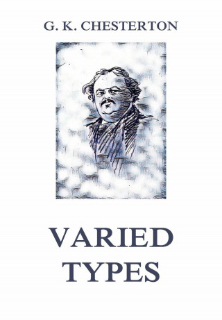 Gilbert Keith Chesterton: Varied Types