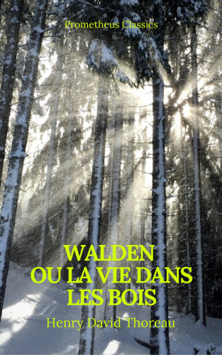 Henry David Thoreau, Prometheus Classics: Walden ou La Vie dans les bois (Best Navigation, Active TOC)(Prometheus Classics)