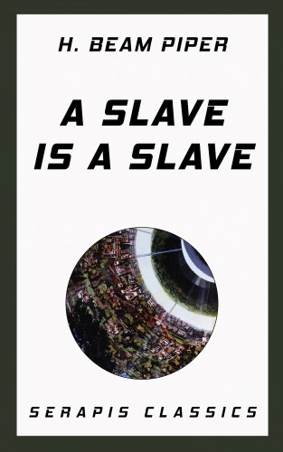 H. Beam Piper, Walter Miller, Mark Ganes, F. L. Wallace: A Slave is a Slave