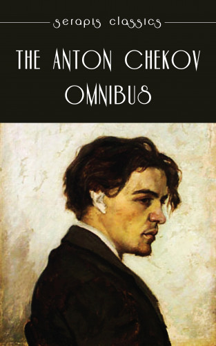 Anton Chekov: The Anton Chekov Omnibus