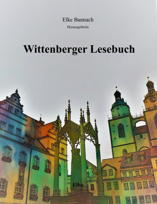Elke Bannach: Wittenberger Lesebuch