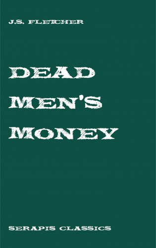 J. S. Fletcher: Dead Men's Money