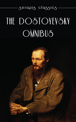Fyodor Dostoyevsky: The Dostoyevsky Omnibus