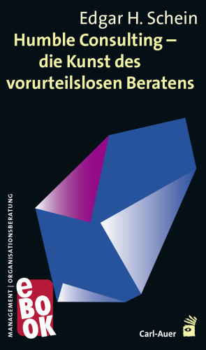 Edgar Schein: Humble Consulting – Die Kunst des vorurteilslosen Beratens