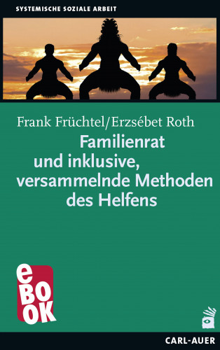 Frank Früchtel, Erzsébet Roth: Familienrat und inklusive, versammelnde Methoden des Helfens