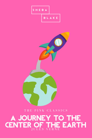 Jules Verne, Sheba Blake: A Journey to the Center of the Earth | The Pink Classics