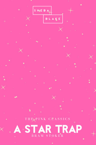 Bram Stoker, Sheba Blake: A Star Trap | The Pink Classics