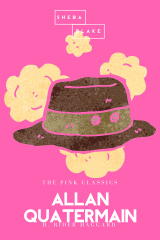 H. Rider Haggard, Sheba Blake: Allan Quatermain | The Pink Classics