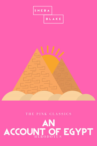 Herodotus, Sheba Blake: An Account of Egypt | The Pink Classics