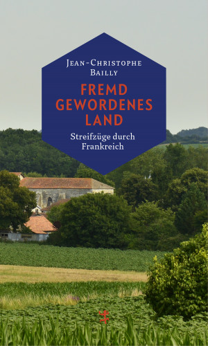 Jean-Christophe Bailly: Fremd gewordenes Land