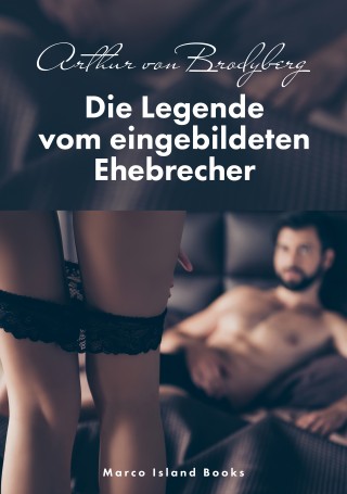 Arthur von Brodyberg: Die Legende vom eingebildeten Ehebrecher