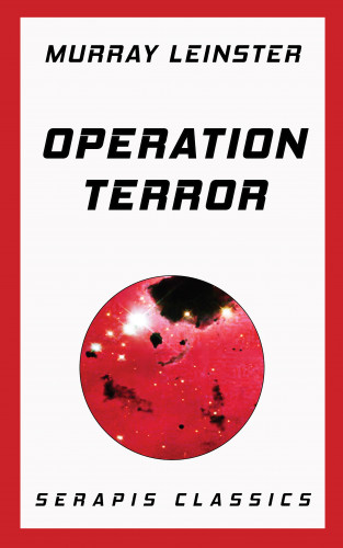 Murray Leinster: Operation Terror (Serapis Classics)