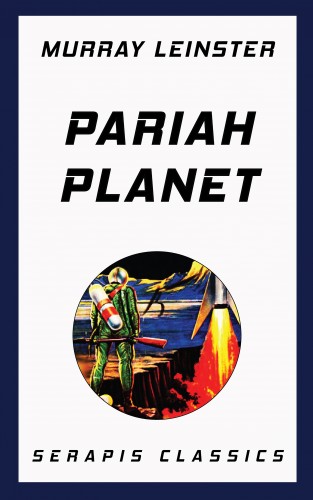 Murray Leinster: Pariah Planet (Serapis Classics)