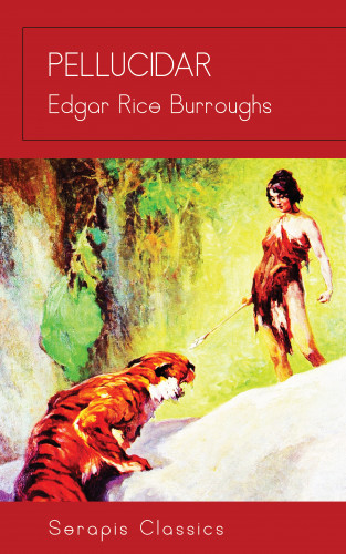 Edgar Rice Burroughs: Pellucidar (Serapis Classics)