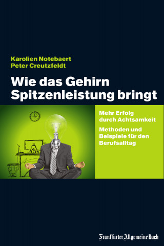 Karolien Notebaert, Peter Creutzfeldt: Wie das Gehirn Spitzenleistung bringt