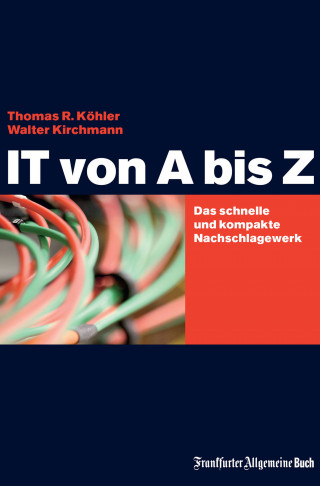 Thomas R Köhler, Walter Kirchmann: IT von A bis Z