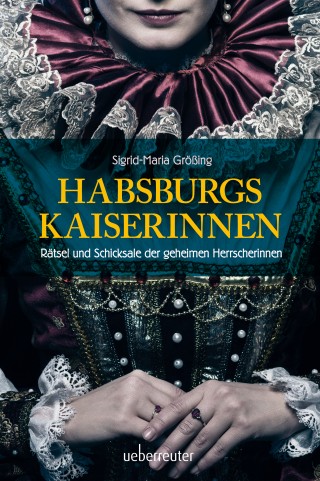 Sigrid-Maria Größing: Habsburgs Kaiserinnen
