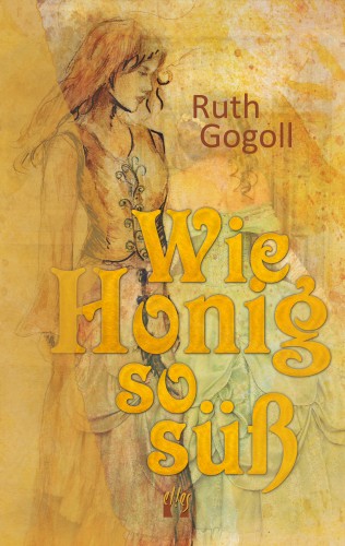 Ruth Gogoll: Wie Honig so süß