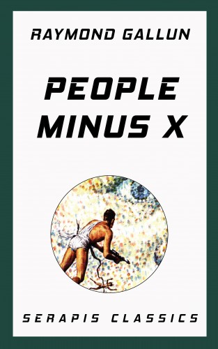 Raymond Gallun: People Minus X (Serapis Classics)