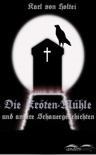 Karl von Holtei: Die Kröten-Mühle