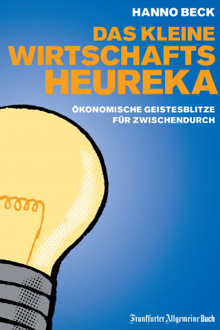 Hanno Beck: Das kleine Wirtschafts-Heureka