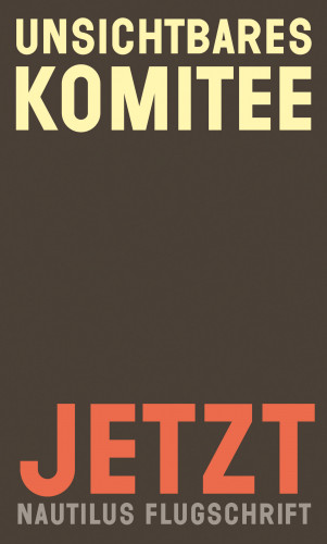 Unsichtbares Komitee: Jetzt